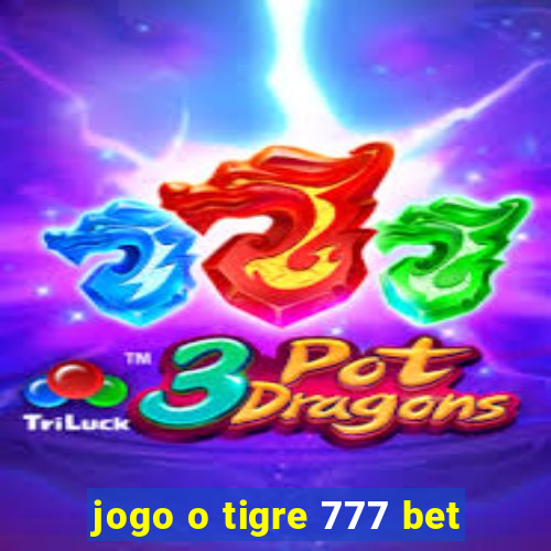 jogo o tigre 777 bet